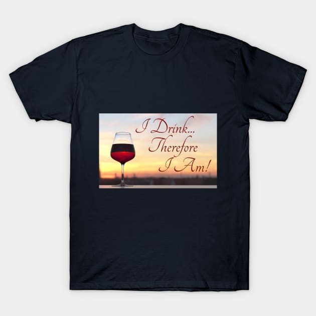 I drink, therefore I am T-Shirt by Eclectic Assortment